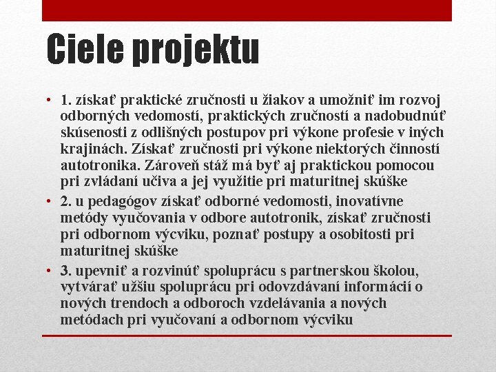 Ciele projektu • 1. získať praktické zručnosti u žiakov a umožniť im rozvoj odborných