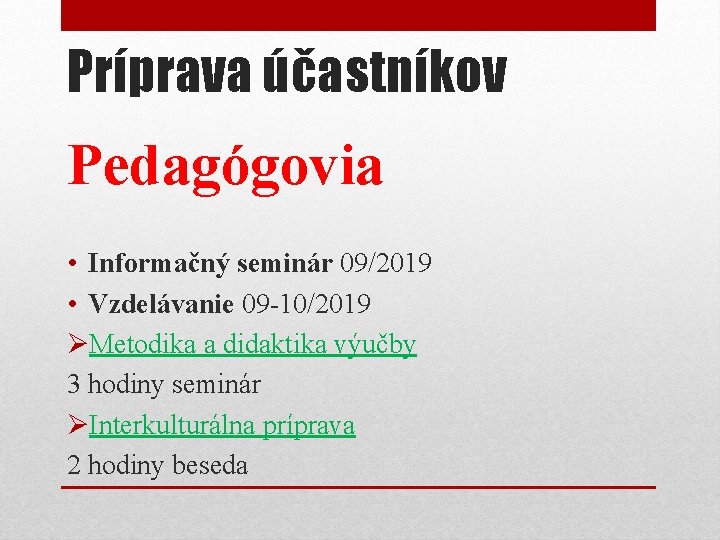 Príprava účastníkov Pedagógovia • Informačný seminár 09/2019 • Vzdelávanie 09 -10/2019 ØMetodika a didaktika