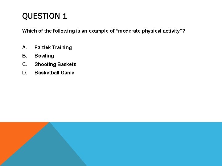 QUESTION 1 Which of the following is an example of “moderate physical activity”? A.