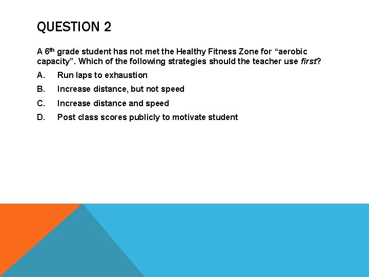 QUESTION 2 A 6 th grade student has not met the Healthy Fitness Zone