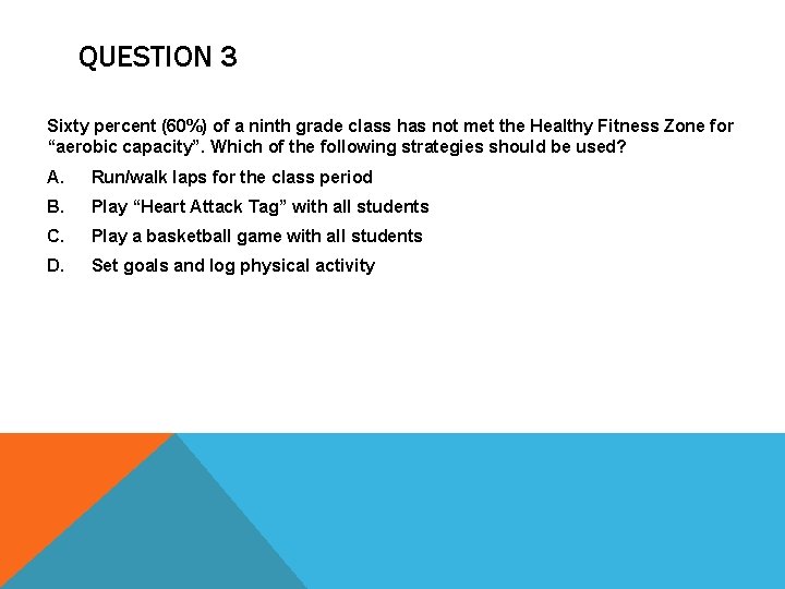 QUESTION 3 Sixty percent (60%) of a ninth grade class has not met the