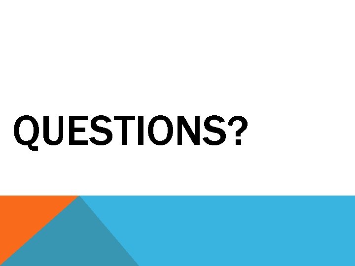 QUESTIONS? 