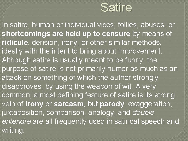 Satire In satire, human or individual vices, follies, abuses, or shortcomings are held up