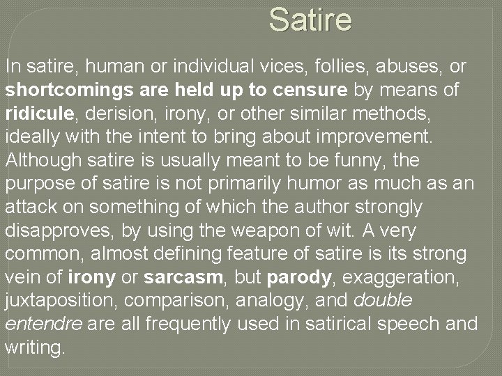 Satire In satire, human or individual vices, follies, abuses, or shortcomings are held up
