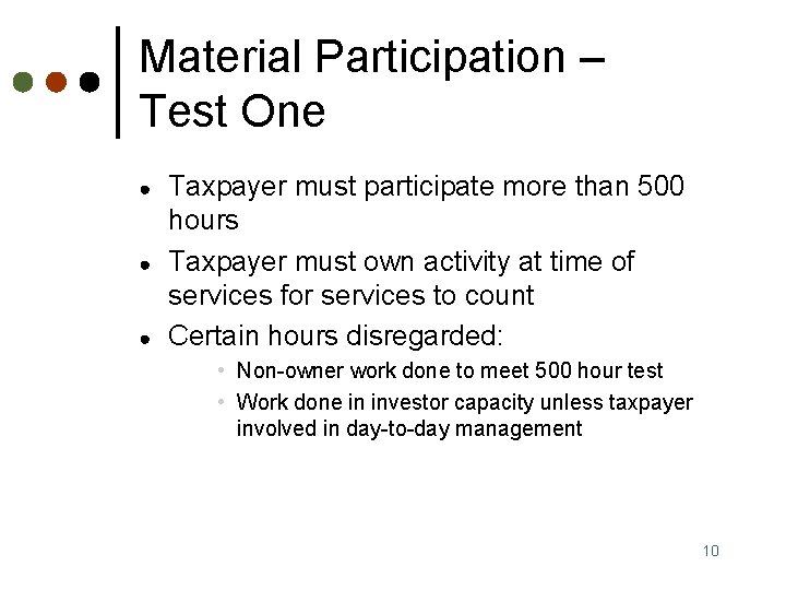 Material Participation – Test One ● ● ● Taxpayer must participate more than 500