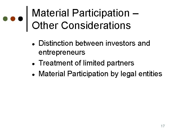 Material Participation – Other Considerations ● ● ● Distinction between investors and entrepreneurs Treatment