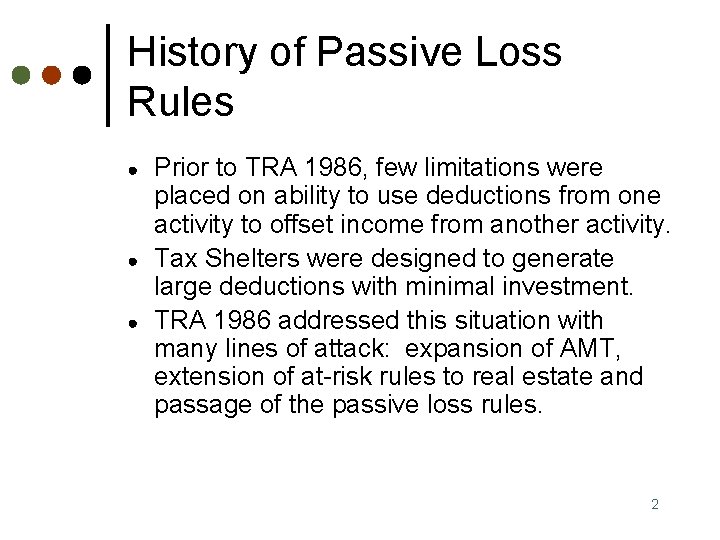 History of Passive Loss Rules ● ● ● Prior to TRA 1986, few limitations
