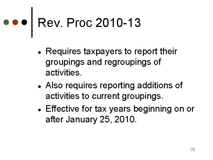 Rev. Proc 2010 -13 ● ● ● Requires taxpayers to report their groupings and