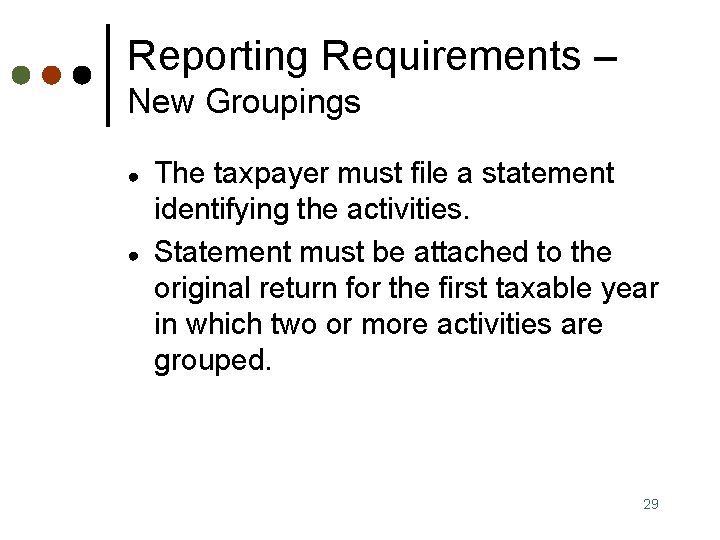 Reporting Requirements – New Groupings ● ● The taxpayer must file a statement identifying