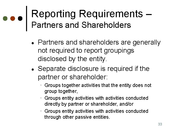 Reporting Requirements – Partners and Shareholders ● ● Partners and shareholders are generally not