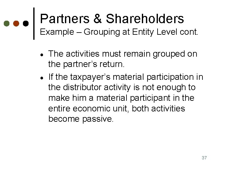 Partners & Shareholders Example – Grouping at Entity Level cont. ● ● The activities