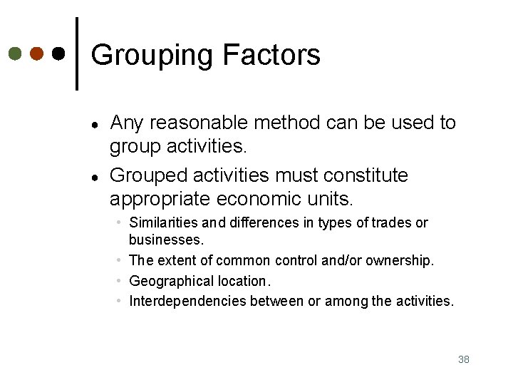 Grouping Factors ● ● Any reasonable method can be used to group activities. Grouped