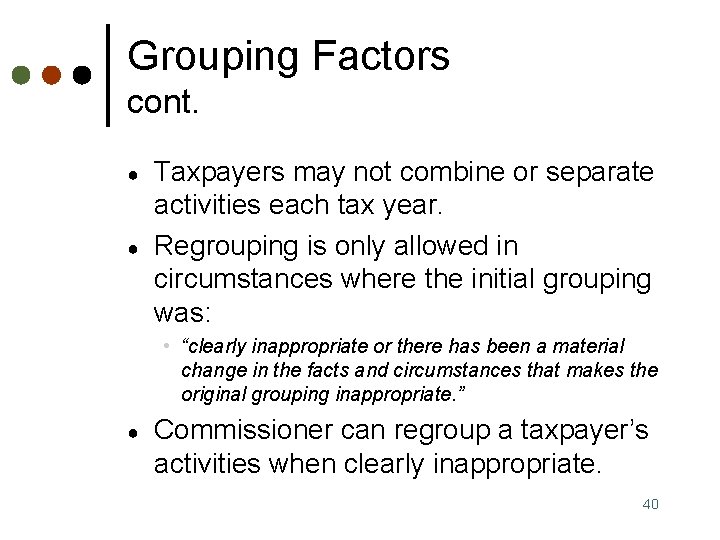 Grouping Factors cont. ● ● Taxpayers may not combine or separate activities each tax