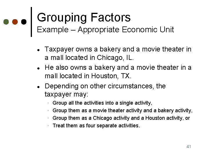 Grouping Factors Example – Appropriate Economic Unit ● ● ● Taxpayer owns a bakery