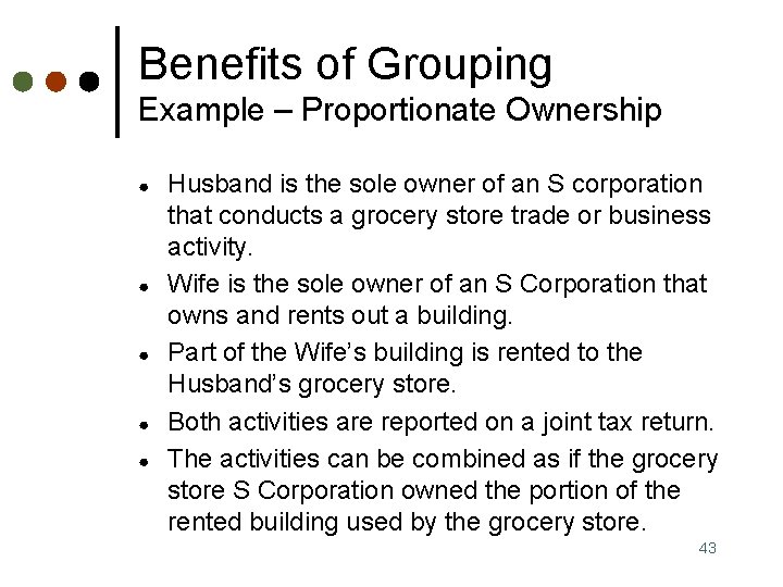 Benefits of Grouping Example – Proportionate Ownership ● ● ● Husband is the sole
