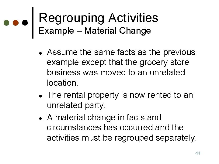 Regrouping Activities Example – Material Change ● ● ● Assume the same facts as