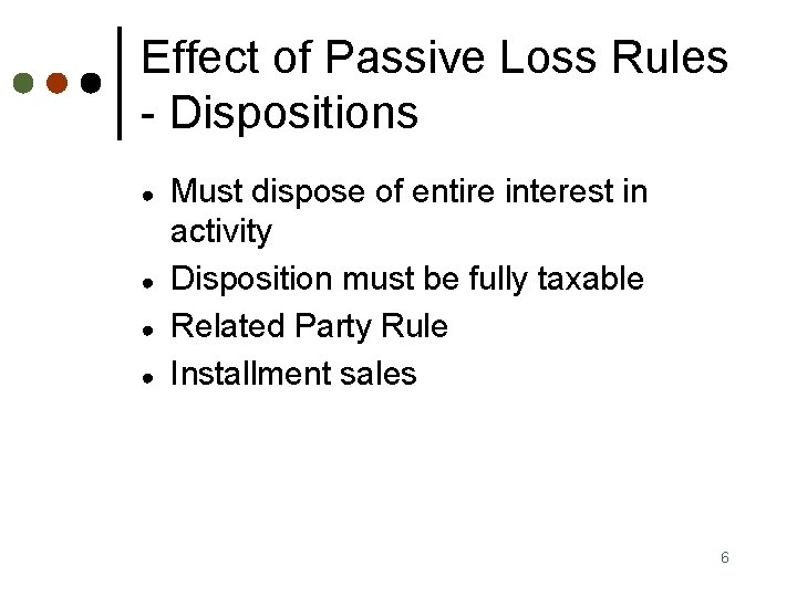 Effect of Passive Loss Rules - Dispositions ● ● Must dispose of entire interest