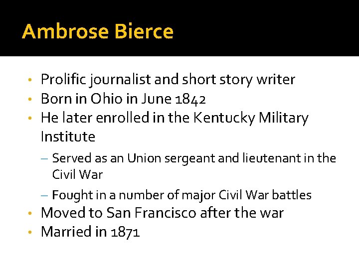 Ambrose Bierce • • • Prolific journalist and short story writer Born in Ohio