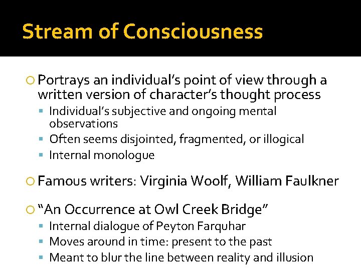 Stream of Consciousness Portrays an individual’s point of view through a written version of