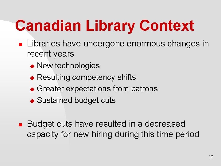 Canadian Library Context n Libraries have undergone enormous changes in recent years New technologies