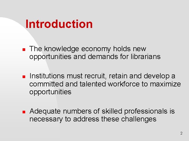 Introduction n The knowledge economy holds new opportunities and demands for librarians Institutions must
