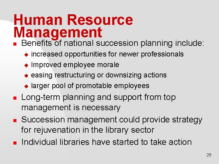 Human Resource Management n Benefits of national succession planning include: increased opportunities for newer