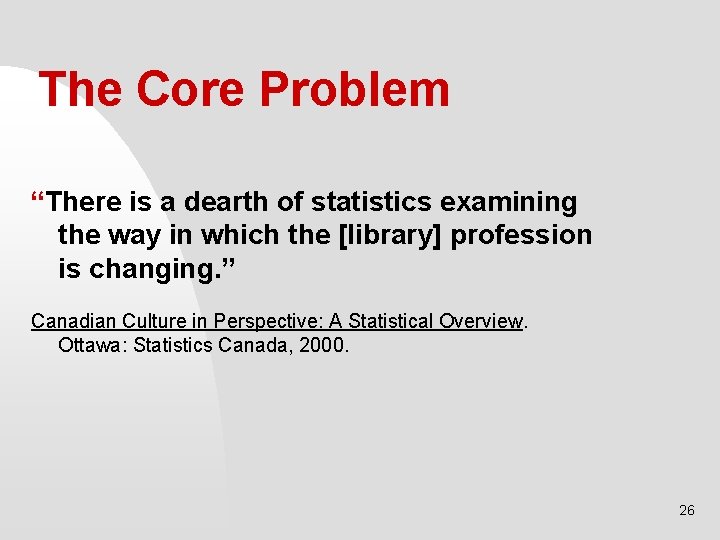 The Core Problem “There is a dearth of statistics examining the way in which