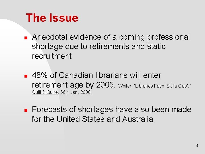 The Issue n n Anecdotal evidence of a coming professional shortage due to retirements