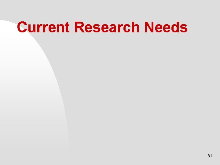 Current Research Needs 31 