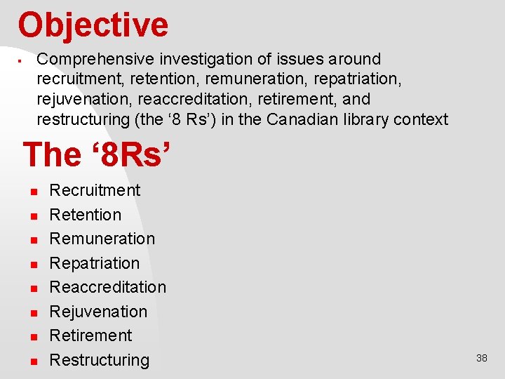 Objective § Comprehensive investigation of issues around recruitment, retention, remuneration, repatriation, rejuvenation, reaccreditation, retirement,