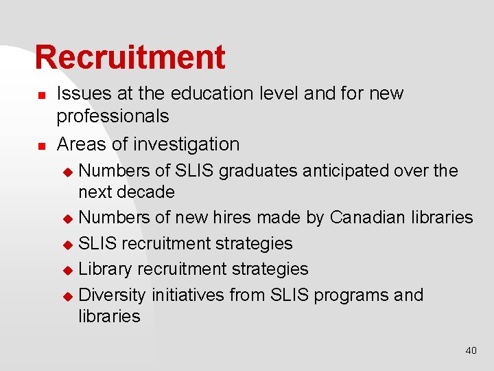 Recruitment n n Issues at the education level and for new professionals Areas of