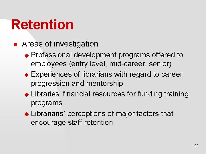 Retention n Areas of investigation Professional development programs offered to employees (entry level, mid-career,