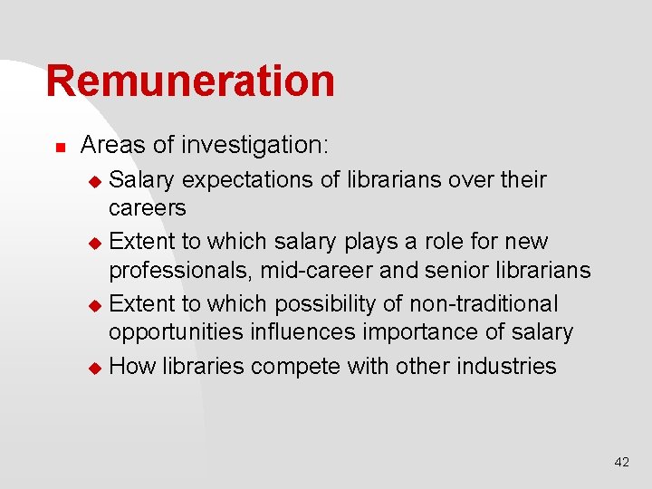 Remuneration n Areas of investigation: Salary expectations of librarians over their careers u Extent