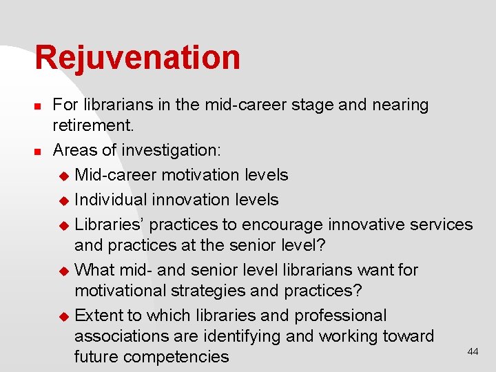 Rejuvenation n n For librarians in the mid-career stage and nearing retirement. Areas of