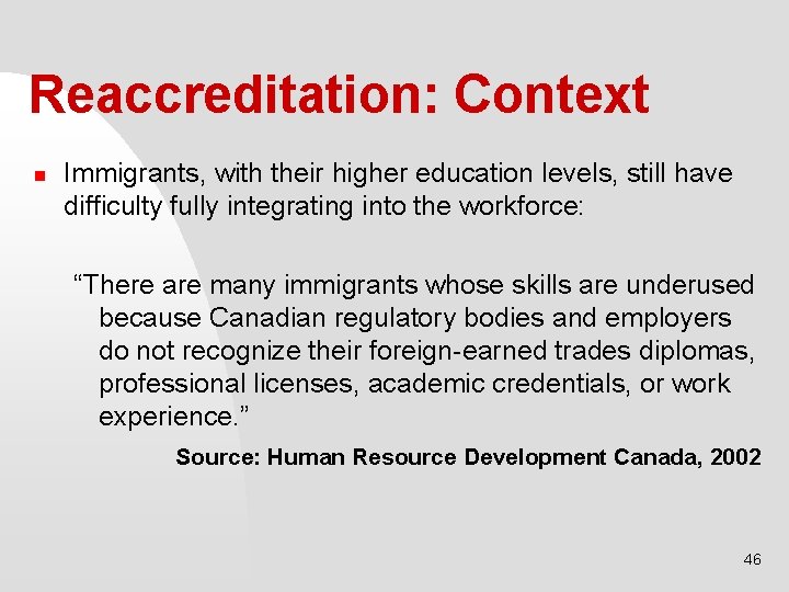 Reaccreditation: Context n Immigrants, with their higher education levels, still have difficulty fully integrating