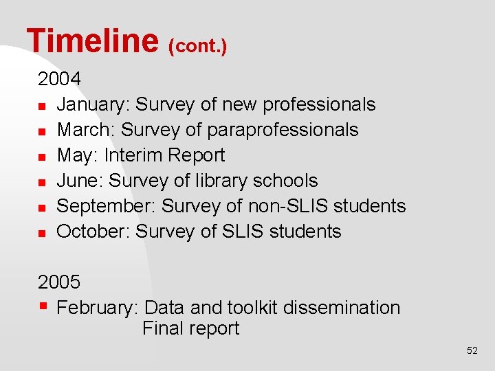 Timeline (cont. ) 2004 n January: Survey of new professionals n March: Survey of