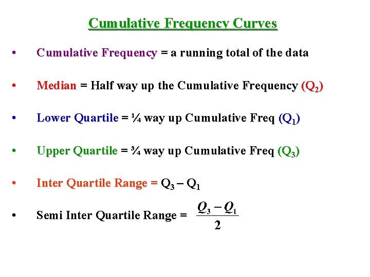 Cumulative Frequency Curves • Cumulative Frequency = a running total of the data • Cumulative Frequency Curves • Cumulative Frequency = a running total of the data •