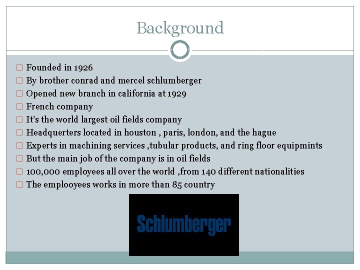 Background � Founded in 1926 � By brother conrad and mercel schlumberger � Opened