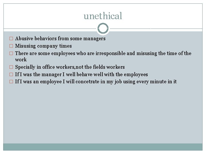 unethical � Abusive behaviors from some managers � Misusing company times � There are