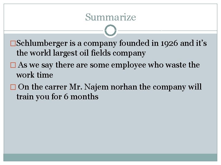 Summarize �Schlumberger is a company founded in 1926 and it’s the world largest oil