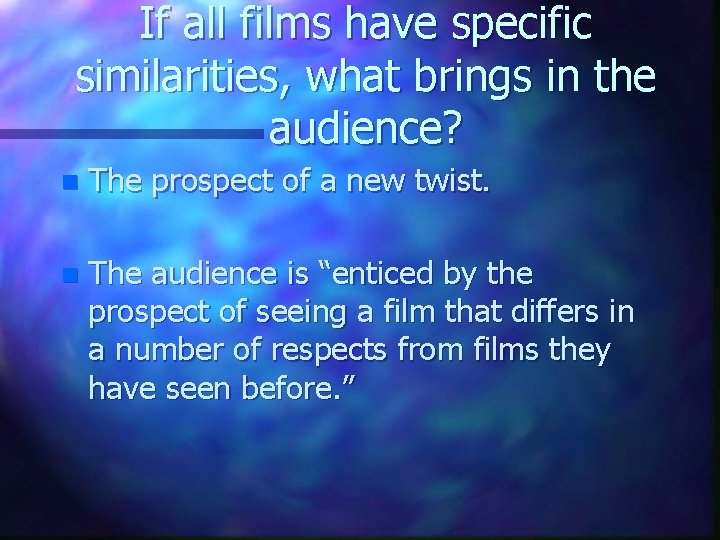 If all films have specific similarities, what brings in the audience? n The prospect