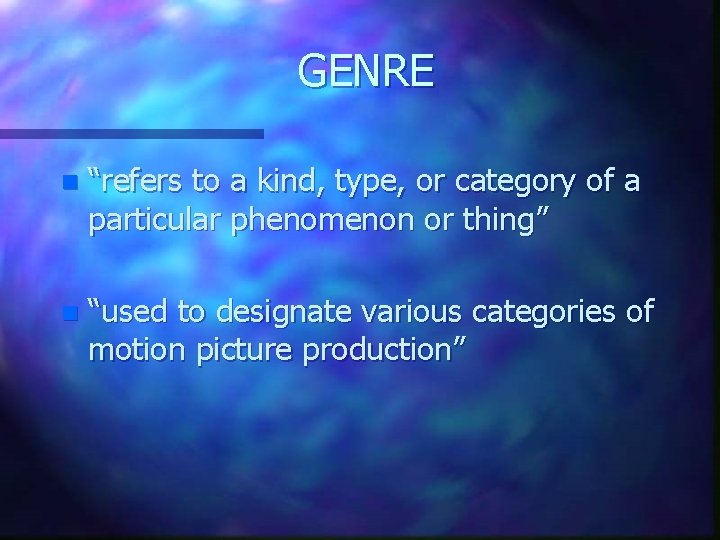 GENRE n “refers to a kind, type, or category of a particular phenomenon or