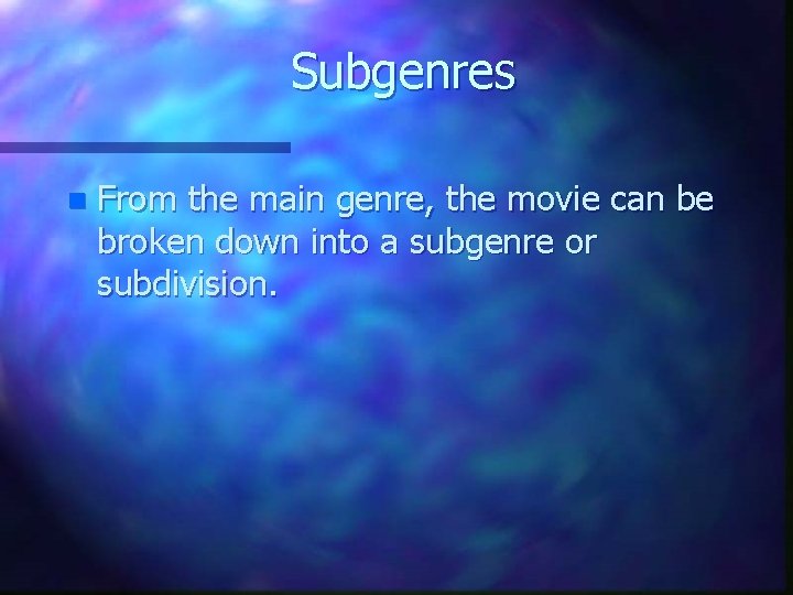 Subgenres n From the main genre, the movie can be broken down into a