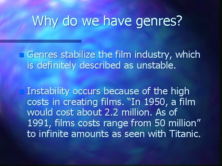 Why do we have genres? n Genres stabilize the film industry, which is definitely