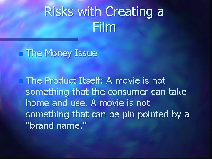 Risks with Creating a Film n The Money Issue n The Product Itself: A