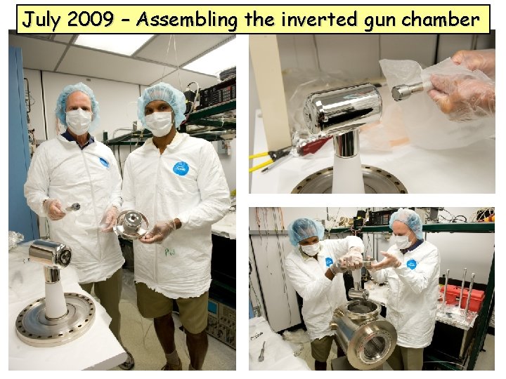 July 2009 – Assembling the inverted gun chamber 