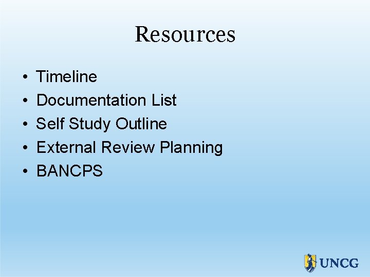 Resources • • • Timeline Documentation List Self Study Outline External Review Planning BANCPS