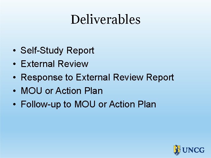Deliverables • • • Self-Study Report External Review Response to External Review Report MOU
