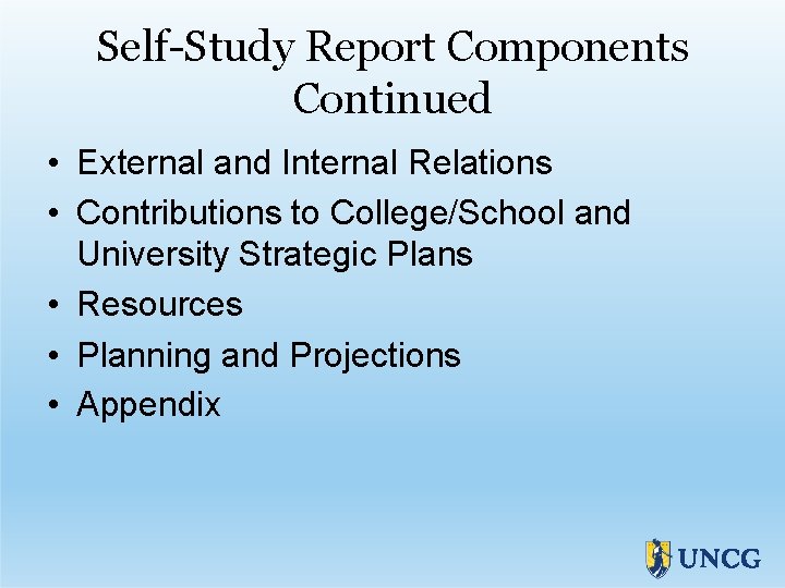 Self-Study Report Components Continued • External and Internal Relations • Contributions to College/School and