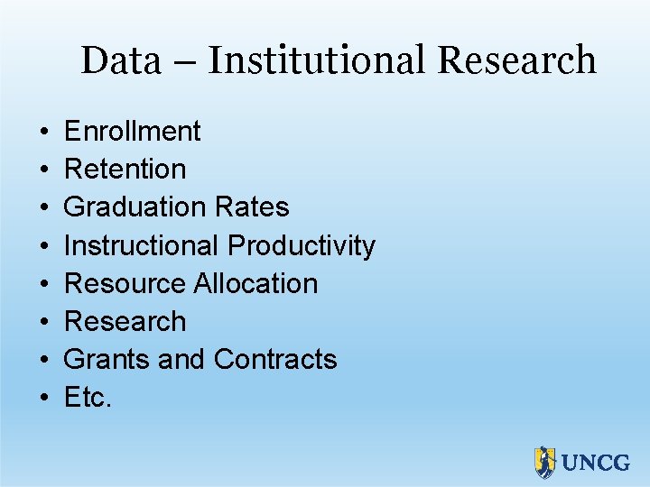 Data – Institutional Research • • Enrollment Retention Graduation Rates Instructional Productivity Resource Allocation